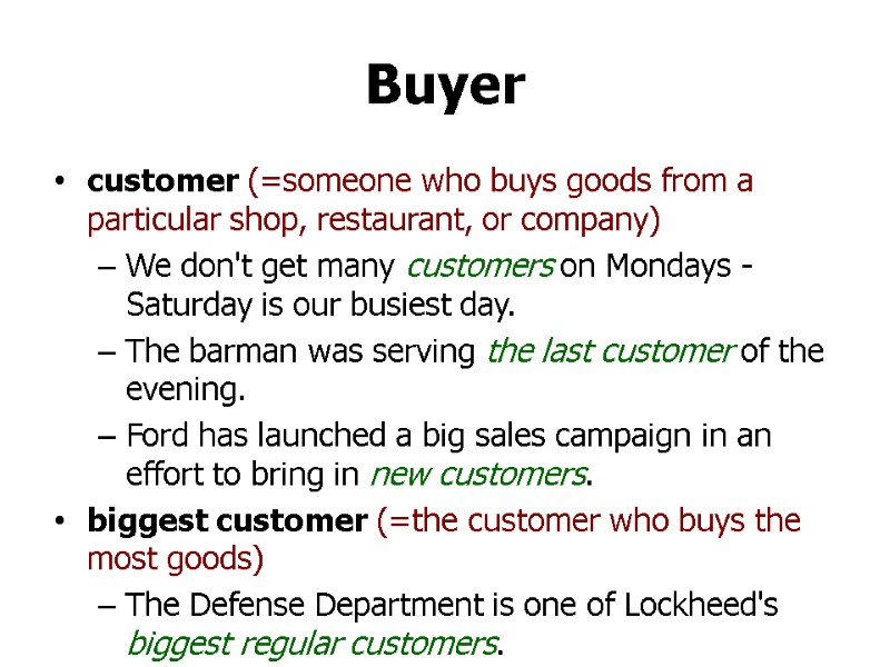 Buyer customer (=someone who buys goods from a particular shop, restaurant, or company) We